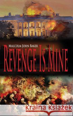 Revenge Is Mine Malcolm John Baker 9781480942134 Dorrance Publishing Co. - książka