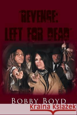 Revenge: Left For Dead Boyd, Bobby 9781496937551 Authorhouse - książka