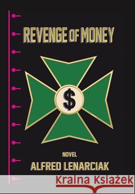 Revenge of Money Alfred Lenarciak 9781496909022 Authorhouse - książka