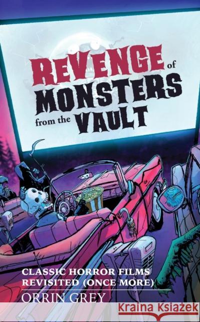 Revenge of Monsters from the Vault: Classic Horror Films Revisited (Once More) Orrin Grey 9781927990278 Innsmouth Free Press - książka