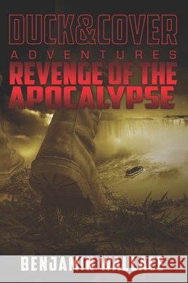 Revenge of the Apocalypse: A Duck & Cover Adventure Benjamin Wallace 9781722038939 Createspace Independent Publishing Platform - książka