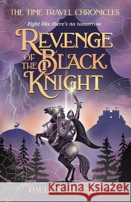Revenge of the Black Knight: A YA time travel adventure in medieval England Paulene Turner   9780645730821 Salty Dog Press - książka