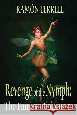 Revenge of the Nymph: The Fairies: Volume 2 Ramon Terrell   9781777896485 Ramon Terrell - książka