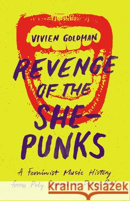 Revenge of the She-Punks: A Feminist Music History from Poly Styrene to Pussy Riot Vivien Goldman 9781477316542 University of Texas Press - książka
