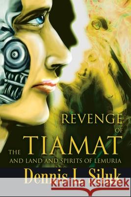 Revenge of the Tiamat: And Land and Spirits of Lemuria Siluk, Dennis L. 9780595243334 Writers Club Press - książka