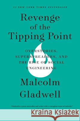 Revenge of the Tipping Point: Overstories, Superspreaders, and the Rise of Social Engineering Malcolm Gladwell 9780316581509 Little Brown and Company - książka