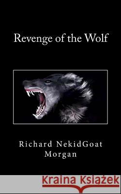 Revenge of the Wolf Richard Nekidgoat Morgan 9781500253462 Createspace - książka