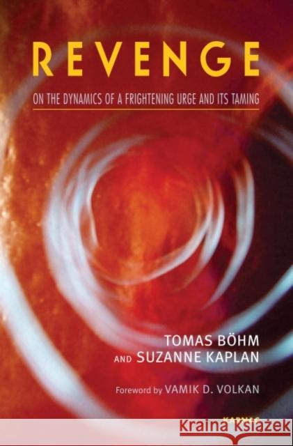Revenge: On the Dynamics of a Frightening Urge and Its Taming Tomas Bohm Suzanne Kaplan 9781855758278 Karnac Books - książka