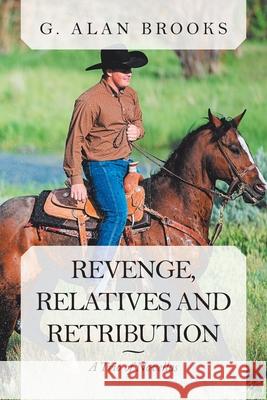 Revenge, Relatives and Retribution: A Trio of Novellas G Alan Brooks 9781664121171 Xlibris Us - książka