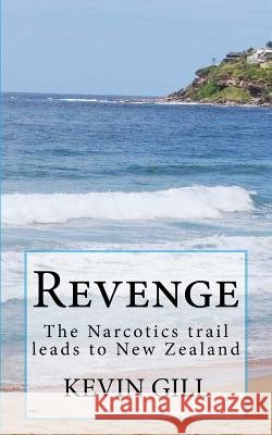 Revenge: The Narcotics trail leads to New Zealand Gill, Kevin 9781544158921 Createspace Independent Publishing Platform - książka