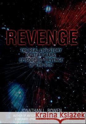 Revenge: The Real Life Story of Star Wars: Episode III-Revenge of the Sith Bowen, Jonathan L. 9780595875337 iUniverse - książka