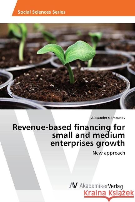 Revenue-based financing for small and medium enterprises growth : New approach Gamzunov, Alexander 9786202202657 AV Akademikerverlag - książka