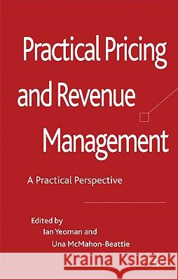 Revenue Management: A Practical Pricing Perspective Yeoman, I. 9780230241411 Palgrave MacMillan - książka