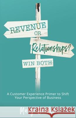Revenue or Relationships? Win Both: A Customer Experience Primer to Shift Your Perspective of Business Jodi Brandon Melody Christian Mary Brodie 9781734142600 Gearmark - książka