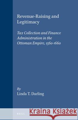 Revenue-Raising and Legitimacy: Tax Collection and Finance Administration in the Ottoman Empire, 1560-1660 Linda T. Darling 9789004102897 Brill - książka