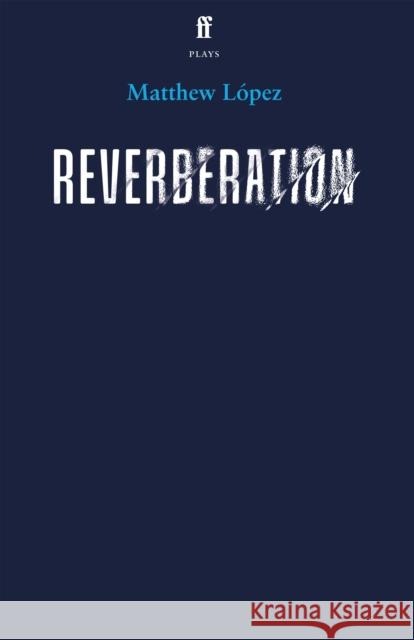Reverberation Matthew Lopez 9780571394784 Faber & Faber - książka