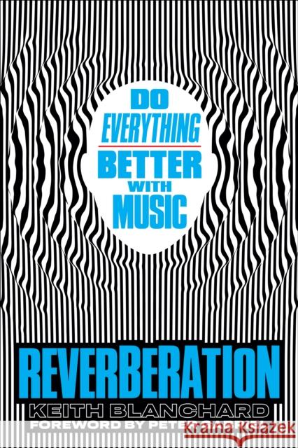 Reverberation: Do Everything Better with Music Keith Blanchard Peter Gabriel 9781419761898 Abrams - książka