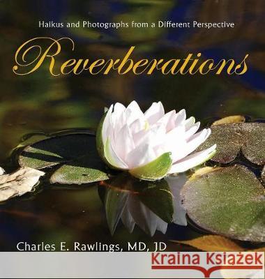 Reverberations: Haikus and Photographs from a Different Perspective MD Jd Rawlings MD Jd Rawlings 9781614936190 Peppertree Press - książka