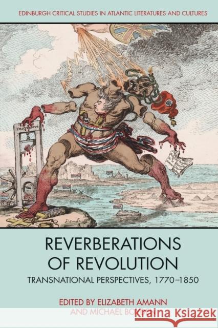 Reverberations of Revolution: Transnational Perspectives, 1770-1850 Amann, Elizabeth 9781474481595 EDINBURGH UNIVERSITY PRESS - książka