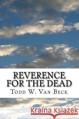 Reverence For The Dead: The Unavoidable Link Van Beck, Todd W. 9781517038434 Createspace - książka