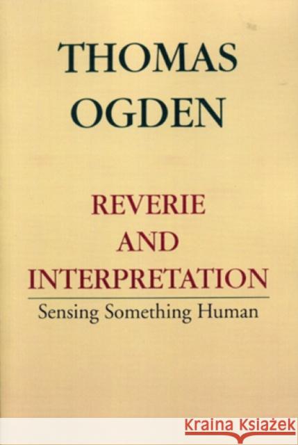 Reverie and Interpretation Thomas H. Ogden 9780765700766 Jason Aronson - książka