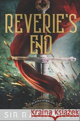Reverie's End: Blades of Malice Sir Ragnarok 9781089317135 Independently Published - książka