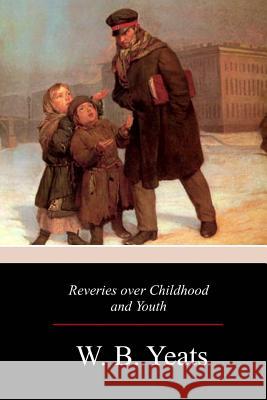 Reveries over Childhood and Youth Yeats, W. B. 9781976531590 Createspace Independent Publishing Platform - książka