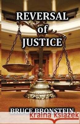 Reversal of Justice MR Bruce Bronstein 9781477646397 Createspace - książka