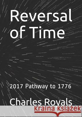 Reversal of Time: 2017 Pathway to 1776 Charles Royals 9781976944734 Independently Published - książka