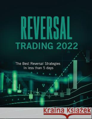 Reversal Trading 2022: The Best Reversal Strategies In less than 5 days The Books of Pamex 9781804346464 Books of Pamex - książka