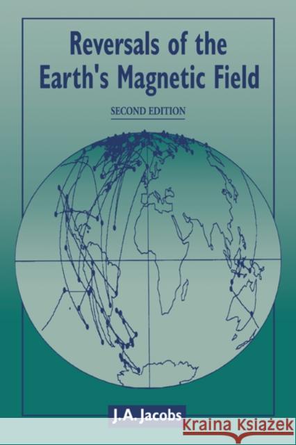 Reversals of the Earth's Magnetic Field J. A. Jacobs 9780521450720 Cambridge University Press - książka