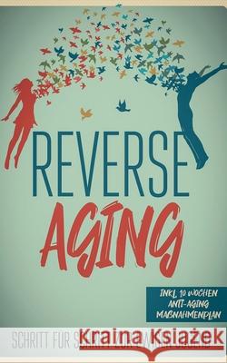 Reverse Aging - Schritt für Schritt zur ewigen Jugend: inkl. 10 Wochen Anti-Aging Maßnahmenplan Lea Blumenberg 9783751905947 Books on Demand - książka