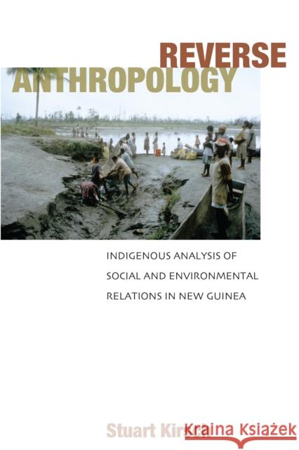 Reverse Anthropology: Indigenous Analysis of Social and Environmental Relations in New Guinea Kirsch, Stuart 9780804753425 Stanford University Press - książka