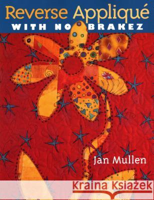 Reverse Applique with No Brakez Jan Mullen 9781571202000 C & T Publishing - książka