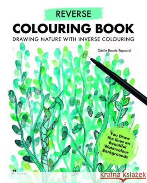 Reverse Coloring Book: Drawing Nature with Inverse Coloring C?cile Baude-Tagnard 9788419220769 Hoaki - książka