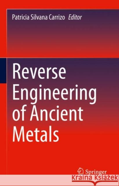 Reverse Engineering of Ancient Metals Patricia Silvana Carrizo 9783030728410 Springer - książka