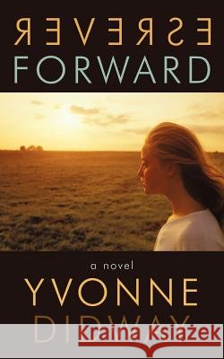 Reverse Forward Didway, Yvonne 9781449731496 Westbow Press - książka
