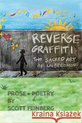 Reverse Graffiti: The Sacred Art of Unbecoming Scott Feinberg 9781662912740 Gatekeeper Press - książka