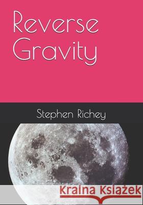 Reverse Gravity Stephen Lowell Richey 9781676068747 Independently Published - książka