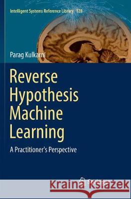 Reverse Hypothesis Machine Learning: A Practitioner's Perspective Kulkarni, Parag 9783319856261 Springer - książka