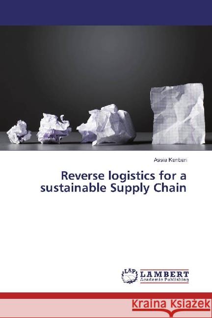 Reverse logistics for a sustainable Supply Chain Kenbari, Assia 9783659961052 LAP Lambert Academic Publishing - książka