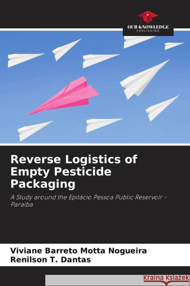 Reverse Logistics of Empty Pesticide Packaging Barreto Motta Nogueira, Viviane, T. Dantas, Renilson 9786203632354 Our Knowledge Publishing - książka