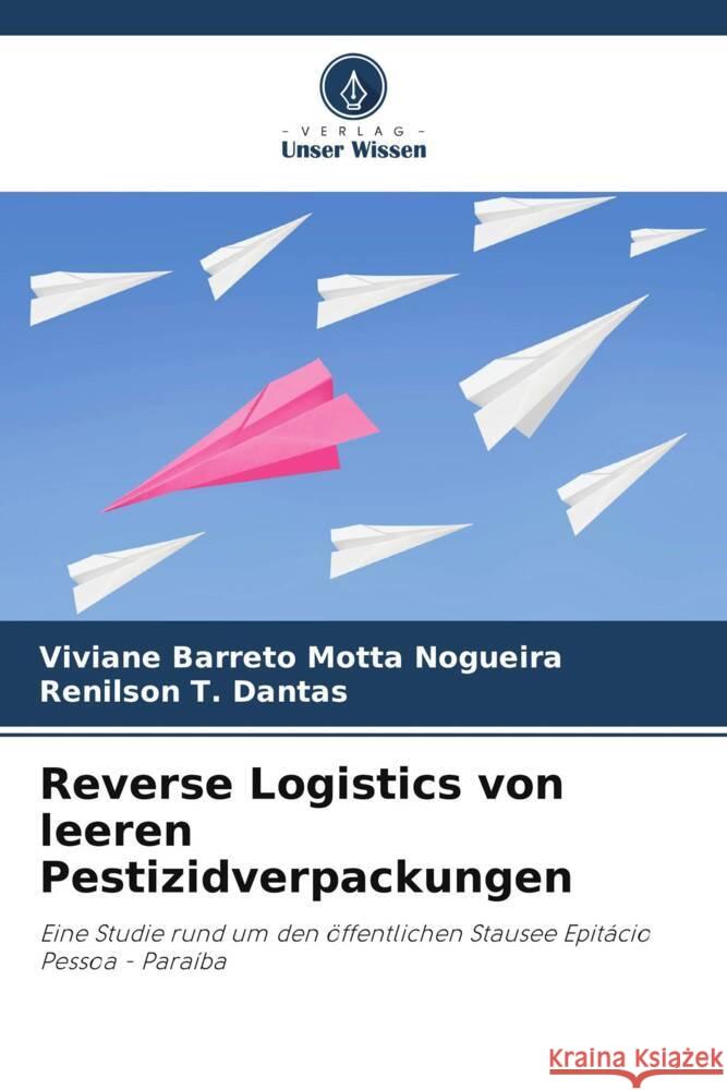 Reverse Logistics von leeren Pestizidverpackungen Barreto Motta Nogueira, Viviane, T. Dantas, Renilson 9786203632316 Verlag Unser Wissen - książka