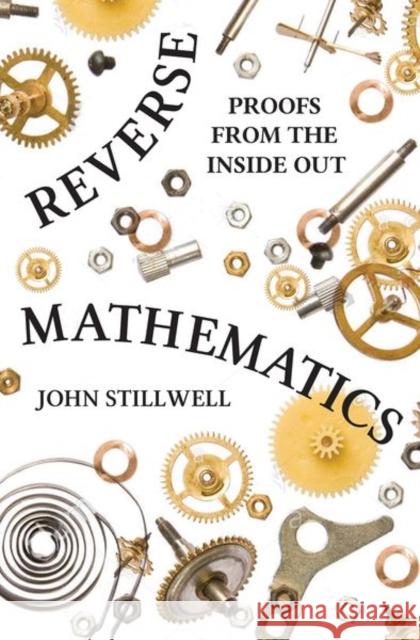 Reverse Mathematics: Proofs from the Inside Out Stillwell, John 9780691196411 Princeton University Press - książka