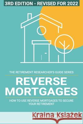 Reverse Mortgages: How to use Reverse Mortgages to Secure Your Retirement Wade D. Pfau 9781945640124 Retirement Researcher Media - książka