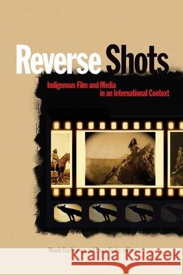 Reverse Shots: Indigenous Film and Media in an International Context Pearson, Wendy Gay 9781554583355 Wilfrid Laurier University Press - książka