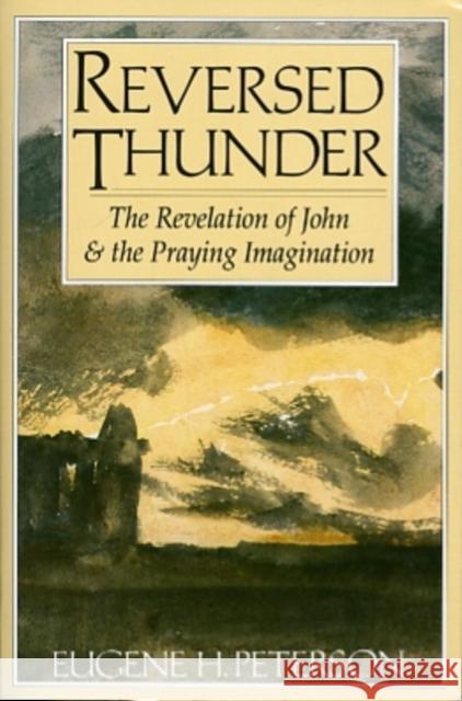 Reversed Thunder: The Revelation of John and the Praying Imagination Eugene H. Peterson 9780060665036 HarperOne - książka