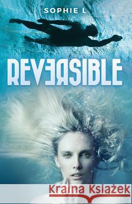 Reversible: A Young Adult Tale Blending Paranormal with Adventure Sophie L 9781984155207 Createspace Independent Publishing Platform - książka