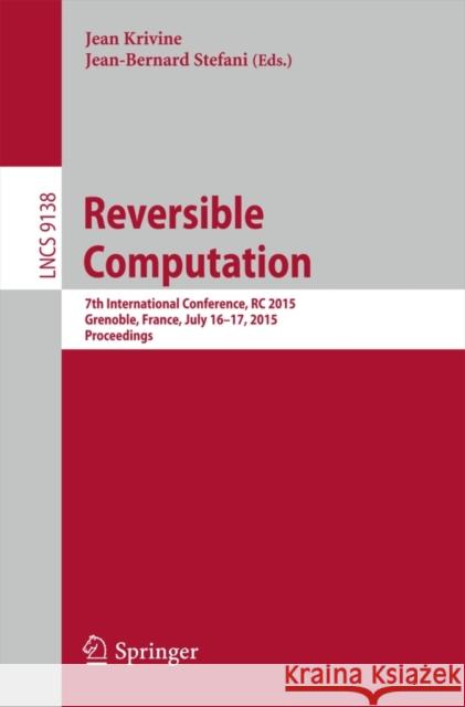 Reversible Computation: 7th International Conference, Rc 2015, Grenoble, France, July 16-17, 2015, Proceedings Krivine, Jean 9783319208596 Springer - książka