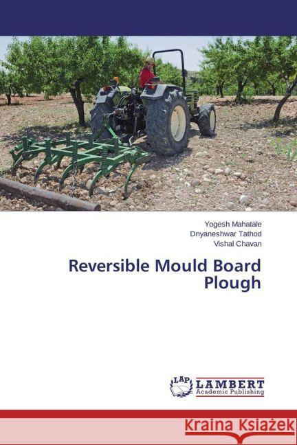 Reversible Mould Board Plough Mahatale, Yogesh; Tathod, Dnyaneshwar; Chavan, Vishal 9783659692970 LAP Lambert Academic Publishing - książka